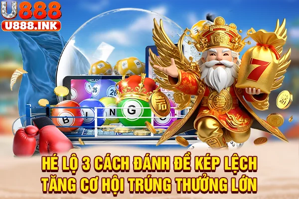 Hé Lộ 3 Cách Đánh đề kép lệch Tăng Cơ Hội Trúng Thưởng Lớn