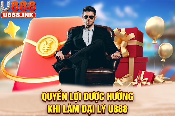 Quyền lợi được hưởng khi làm đại lý U888