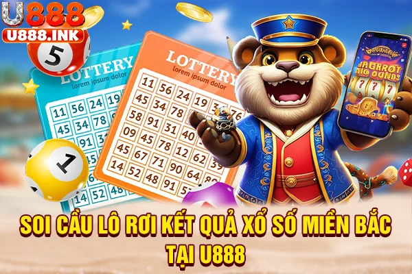 Soi cầu lô rơi kết quả xổ số miền Bắc tại U888